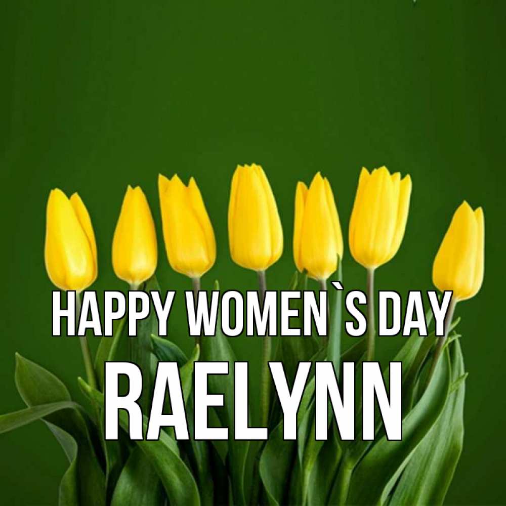 Greetings card с именем, Raelynn happy women`s day желтого цвета 3 Greetings with text for free download 